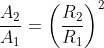 \frac{A_{2}}{A_{1}}=\left ( \frac{R_{2}}{R_{1}} \right )^{2}